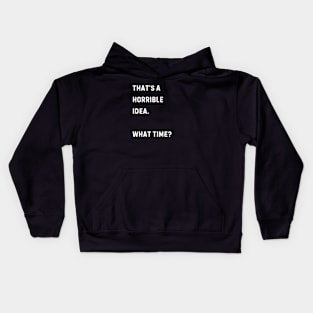 That's a horrible idea. What Time? Kids Hoodie